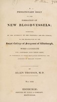view A probationary essay on the formation of new bloodvessels submitted, by the authority of the president and his council, to the examination of the Royal College of Surgeons' of Edinburgh ... / By Allen Thomson.
