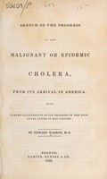 view Sketch of the progress of the malignant or epidemic cholera, from its arrival in America. With tables illustrative of its progress in the principal cities it has visited / by Edward Warren.