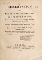 view Dissertation sur les principales maladies des petits enfans : et surtout celles qui sont énoncées dans le 24me aphorisme d'Hippocrate, section III ... / Présentée et soutenue à l'École de médecine de Paris par Réné Péraudin.