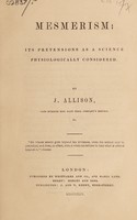 view Mesmerism: its pretensions as a science physiologically considered / by J. Allison.