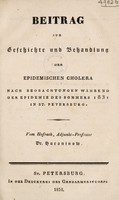 view Beitrag zur Gechichte und Behandlung der epidemischen Cholera nach Beobachtungen während der Epidemie des Sommers 1831 in St. Petersburg / Vom Hofrath, Adjunkt-Professor Dr. Horaninow [i.e. Gorianinov].