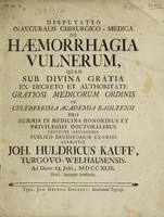 view Disputatio inauguralis chirurgico medica de haemorrhagia vulnerum / [Johann Huldrich Kauff].