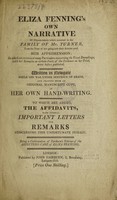 view Eliza Fenning's own narrative of circumstances which occurred in the family of Mr. Turner, from the time of her going into their service until her apprehension ... To which are added, the affidavits, with several important letters and remarks / [Elizabeth Fenning].