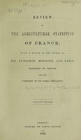 view Review of the agricultural statistics of France: with a notice of the works of MM. Rubichon, Mounier, and Passy, respecting its produce, and the condition of its rural population / [Anon].