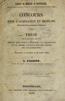 view Thèse ... : jusqu'à quel point l'anatomie, la physiologie et la chimie ont elles éclairé l'étude des inflammations? / [Louis Guillaume Figuier].