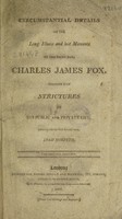 view Circumstantial details of the long illness and last moments of the Right Hon. Charles James Fox. Together with strictures on his public and private life. Dedicated to the Right Hon. Lord Morpeth.