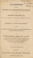 view An exposure of the continued misrepresentations by Richard Phillips Esq., (one of the editors of the Philosophical Magazine and Annals), in his attempt to vindicate himself from Dr. Reid's first exposure of his misrepresentations in that journal / [D.B. Reid].