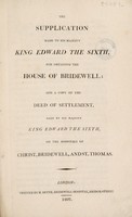 view The supplication made to His Majesty King Edward the Sixth, for obtaining the House of Bridewell : and a copy of the deed of settlement, made by His Majesty King Edward the Sixth, on the Hospitals of Christ, Bridewell, and St. Thomas.