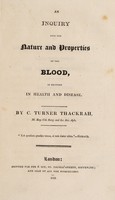 view An inquiry into the nature and properties of the blood, as existent in health and disease / By C. Turner Thackrah.