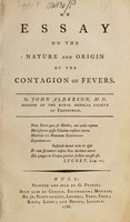 view An essay on the nature and origin of the contagion of fevers ... / [John Alderson].