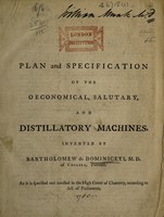 view Plan and specification of the oeconomical, salutary, and distillatory machines, / invented by Bartholomew de Dominiceti, M.D. of Chelsea, patentee. As it is specified and inrolled in the High Court of Chancery, according to Act of Parliament.