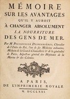 view Mémoire sur les avantages qu'il y auroit à changer absolument la nourriture des gens de mer / Par M. Poissonnier Desperrières.