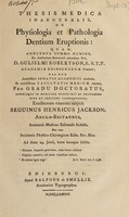 view Thesis medica inauguralis, de physiologica et pathologia dentium eruptionis ... / Eruditorum examini subjicit Seguinus Henricus Jackson.