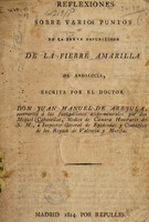 view Reflexiones sobre varios puntos de la Breve descripcion de la fiebre amarilla de Andalucía / escrita por el doctor Don Juan Manuel de Arejula, contrarios á las fumigaciones ácido-minerales.