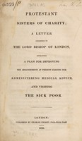 view Protestant sisters of charity : a letter addressed to the Lord Bishop of London, developing a plan for improving the arrangements at present existing for administering medical advice, and visiting the sick poor / [Alexander R.C. Dallas].