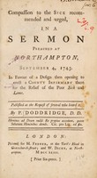 view Compassion to the sick recommended and urged, in a sermon preached at Northampton, September 4, 1743. In favour of a design ... to erect a county infirmary there / [Philip Doddridge].