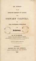 view An essay on an improved method of cutting for urinary calculi; or, the posterior operation of lithotomy / [W.W. Sleigh].
