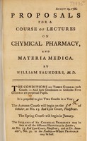 view Proposals for a course of lectures on chymical pharmacy, and materia medica / [William Saunders].