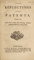 view Short reflections upon patents, relating to the abuses of that noble privilege, and proposing the means to reform them.