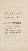 view Règlemens des Sociétés de l'harmonie universelle adoptés par la Société de l'harmonie de France / Dans L'Assemblée générale tenue à Paris, le 12 mai 1785.