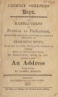 view Chimney sweepers' boys. The resolutions and petition to Parliament ... of the inhabitants of Sheffield ... To which is added an address ... / by Samuel Roberts.