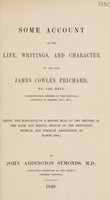 view Some account of the life, writings, and character of the late James Cowles Prichard / [John Addington Symonds].