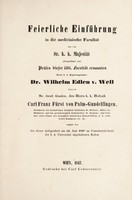 view Feierliche Einführung in die medicinische Facultät ... / zum Präses dieser löbl. Facultät ernannten Herrn. k.k. Regierungsrathes Dr. Wilhelm Edlen v. Well.