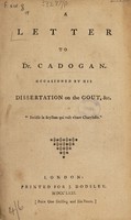 view A letter to Dr. Cadogan. Occasioned by his Dissertation on the gout, etc.