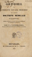 view Coup-d'œil sur l'origine et les progrès de la nouvelle doctrine médicale italienne : Mémoire présenté à la Société des sciences médicales et naturelles de Bruxelles / [Pierre Léonard Vanderlinden].
