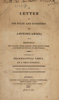 view A letter on the state and condition of apothecaries; with proposals for making their offices more respectable, and more beneficial to the publick / Addressed to Pharmacopola verus, by a true surgeon.