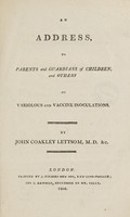 view An address, to parents and guardians of children, and others, on variolous and vaccine inoculations / By John Coakley Lettsom.