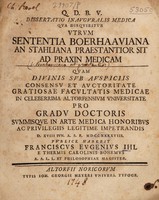 view Dissertatio inauguralis medica qua disquiritur utrum sententia Boerhaaviana an Stahliana praestantior sit ad praxin medicam ... / [Frantis̆ek Evzĕn Ihl].