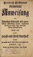 view Gründliche Anweisung vom nützlichen Gebrauch und zuverlässiger Würckung einiger bewährten Medicamenten bey vielerley Arten Kranckheiten welche auch zu einer Hauss- und Reise-Apotheck dienlich / [Friedrich Hoffmann].