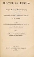 view Treatise on hernia: comprising the surgical anatomy, operative surgery, and treatment of that imortant disease in all its forms. As also, a newly proposed operation for the relief of strangulated hernia / [Malcolm William Hilles].