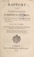 view Rapport fait à son excellence le Ministre de l'Intérieur, sur les nouveaux développemens et l'état actuel du sauvage de l'Aveyron / par E.M. Itard.