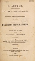 view A letter respectfully addressed to the Commissioners for Transports, Sick and Wounded Seamen, etc., on the subject of the operation for popliteal aneurism. Illustrated by cases, and the description of a new instrument / [A. Copland Hutchison].