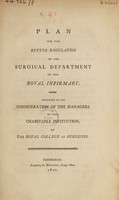 view Plan for the better regulation of the surgical department of the Royal Infirmary. Submitted to the condideration of the managers ... / by the Royal College of Surgeons.