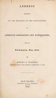 view Address delivered at the meeting of the Association of American Geologists and Naturalists, held in Washington, May, 1844 / By Henry D. Rogers.