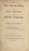 view War with the senses ; or, free thoughts on snuff-taking / By a friend to female beauty [i.e. R. Russell].