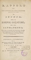 view Rapport van het Koninklijk Geneeskundig Genootschap te London, over de koepok-inëning; met een aanhangsel, behelzende, de gevoelens der Koninklyke Geneeskundige Genootschappen van Edinburg en Dublin, nevens die der Koninklijke Heelkundige Genootschappen van London, Dublin en Edinburg / Vertaald en uitgegeven, door het Genootschap ter Bevordering van de Koepok-inënting te Rotterdam.