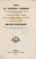 view Sopra il vajuolo vaccino rinvenuto in alcune vacche svizzere esistenti nel nostro territorio e sopra l'uso della crosta presa dalle medesime, ed innestata con profitto alla specie umana. Memoria ... letta nella pubblica adunanza dell' Accademia de' Lincei il giorno cinque agosto 1833 / [Orazio Maceroni].