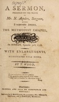 view A sermon, preached on the death of Mr. N. Aspden, surgeon : before a respectable audience, in the Methodist Chapel, Blackburn, on Sunday, September 30th, 1798. With enlargements, and illustrated with notes / by T. Wood.