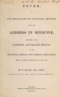 view Fever, in its relations to sanitary reform, being the address in medicine, delivered ... [to the] Provincial Medical and Surgical Association / [William Davies].