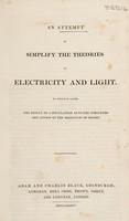 view An attempt to simplify the theories of electricity and light. To which is added the result of a speculation as to the structure and action of the molecules of bodies.