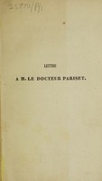 view Lettre à M. le Docteur Pariset, sur les médecins et la médecine, sur l'Institut et le Collège de France, sur Champfort, Andrieux, Mirabeau, le tombeau d'Agnès Sorel: élections, exclusions, réintégrations, querelle entre un préfet et un archevêque / [François Joseph Grille].