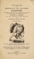 view Testimonies to the fertility of ancient Palestine ... with incidental remarks upon the aspersions of the character of its inhabitants, and of the Jews / [Anon].