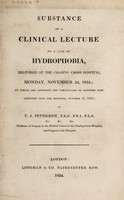 view Substance of a clinical lecture on a case of hydrophobia, delivered at the Charing Cross Hospital ... to which are appended the particulars of another case / [Thomas Joseph Pettigrew].