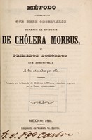 view Método preservativo que debe observarse durante la epidemia de chólera morbus : y primeros socorros que administrar a los atacodos por ella / Formadopor la Escuela de Medicina de México, y mandado imprimir por el Exmo. Ayuntamiento.