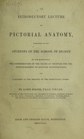 view An introductory lecture on pictorial anatomy, delivered to the students of the school of design of the ... Board ... for the Encouragement of Scottish Manufactures / [James Miller].