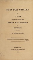 view Tubs for whales, or a plan for regulating the study of anatomy in Edinburgh / [Peter Pasquin].